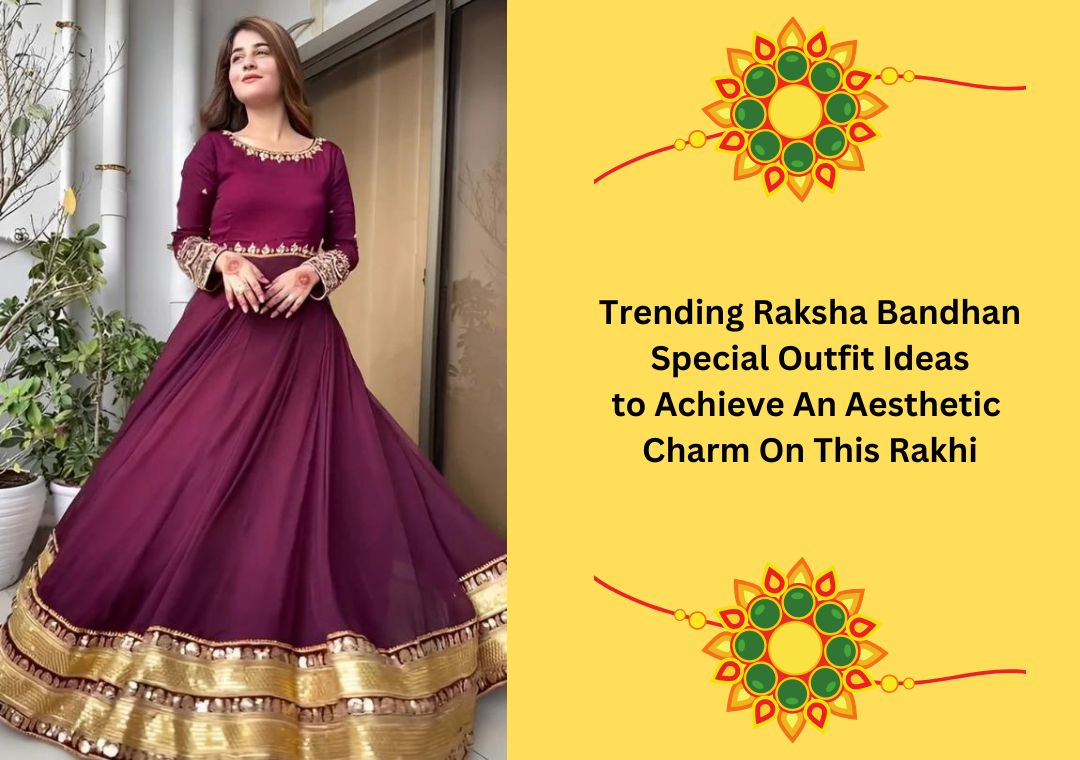 Trending Raksha Bandhan Special Outfit Ideas to Achieve An Aesthetic Charm On This Rakhi